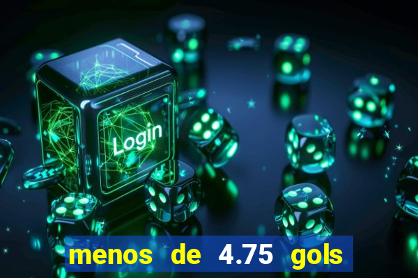 menos de 4.75 gols o que significa